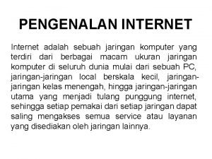 PENGENALAN INTERNET Internet adalah sebuah jaringan komputer yang