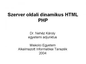Szerver oldali dinamikus HTML PHP Dr Nehz Kroly