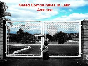 Gated Communities in Latin America Evolution of Gated