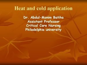 Heat and cold application Dr AbdulMonim Batiha Assistant