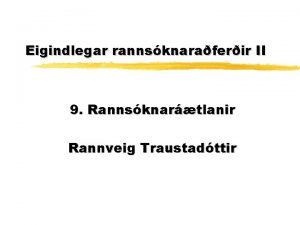 Eigindlegar rannsknaraferir II 9 Rannsknartlanir Rannveig Traustadttir Tvr