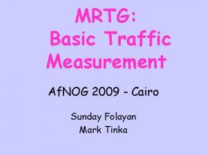 MRTG Basic Traffic Measurement Af NOG 2009 Cairo