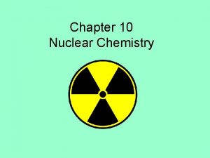 Chapter 10 Nuclear Chemistry Standards Addressed in this