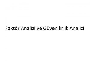 Faktr Analizi ve Gvenilirlik Analizi Niin faktr analizi