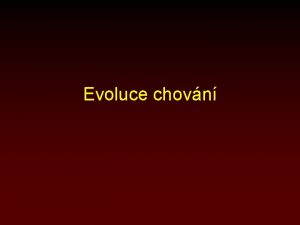Evoluce chovn Obsah chovn a fenotyp mechanismy zen