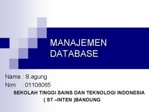 MANAJEMEN DATABASE Nama S agung Nim 01108065 SEKOLAH