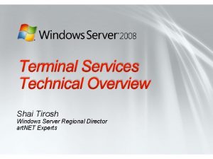 Terminal Services Technical Overview Shai Tirosh Windows Server