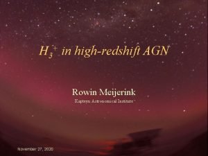 H 3 in highredshift AGN Rowin Meijerink Kapteyn