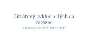 Citrtov cyklus a dchac etzec Biochemick stav LF