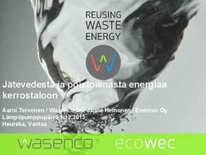 Jtevedest ja poistoilmasta energiaa kerrostaloon Aarni Tervonen Wasenco