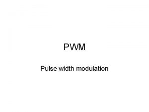 PWM Pulse width modulation Aplikasi PWM Biasanya digunakan