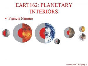 EART 162 PLANETARY INTERIORS Francis Nimmo F Nimmo