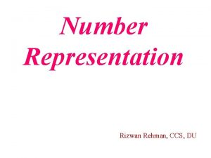 Number Representation Rizwan Rehman CCS DU OBJECTIVES After