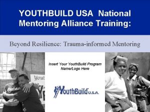 YOUTHBUILD USA National Mentoring Alliance Training Beyond Resilience