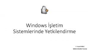 Windows letim Sistemlerinde Yetkilendirme A Veysel TOPLU letim