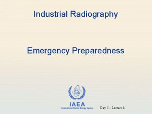 Industrial Radiography Emergency Preparedness IAEA International Atomic Energy