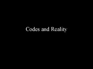 Codes and Reality reality is always encoded or