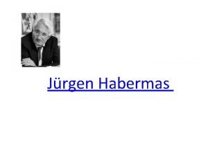 Jrgen Habermas Uno de los pensadores ms influyentes