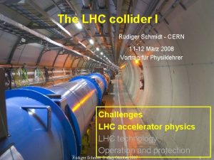 The LHC collider I Rdiger Schmidt CERN 11