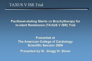 TAXUS V ISR Trial Paclitaxeleluting Stents vs Brachytherapy