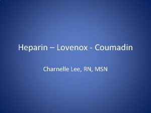 Heparin Lovenox Coumadin Charnelle Lee RN MSN Heparin