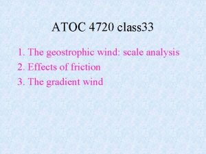 ATOC 4720 class 33 1 The geostrophic wind