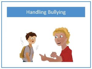 Handling Bullying Some children try to bully other