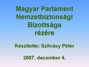 Magyar Parlament Nemzetbiztonsgi Bizottsga rzre Ksztette Szilvsy Pter