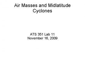 Air Masses and Midlatitude Cyclones ATS 351 Lab