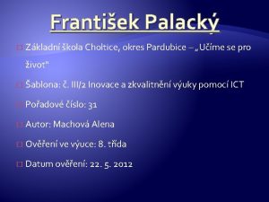 Frantiek Palack Zkladn kola Choltice okres Pardubice Ume