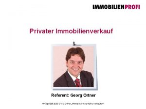 Privater Immobilienverkauf Referent Georg Ortner Copyright 2008 Georg