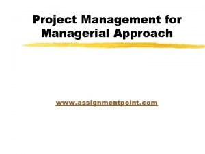 Project Management for Managerial Approach www assignmentpoint com