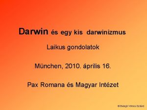 Darwin s egy kis darwinizmus Laikus gondolatok Mnchen