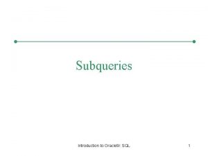 Subqueries Introduction to Oracle 9 i SQL 1