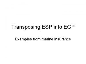 Transposing ESP into EGP Examples from marine insurance