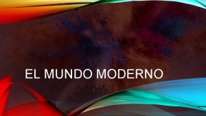 EL MUNDO MODERNO LA CENTRALIDAD DEL SER HUMANO