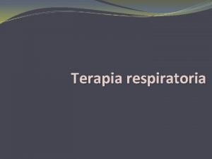 Terapia respiratoria Problemas Respiratorios Generalidades del Sistema Respiratorio