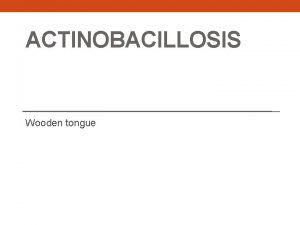 ACTINOBACILLOSIS Wooden tongue Neck Oral cavity Leg Udder