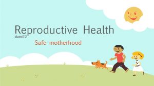 Reproductive Health class2 Safe motherhood Womens Health Key