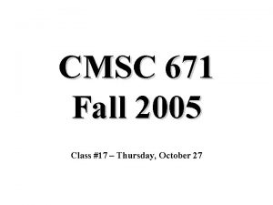 CMSC 671 Fall 2005 Class 17 Thursday October