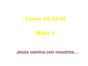 Lucas 24 13 35 Mayo 8 Jess camina