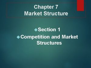 Chapter 7 section 1 competition and market structures