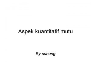 Aspek kuantitatif mutu By nunung Introduction Mutu erat