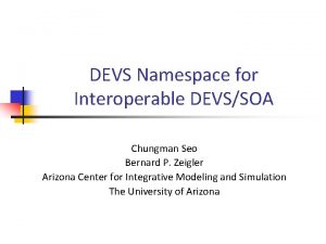 DEVS Namespace for Interoperable DEVSSOA Chungman Seo Bernard