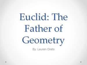 Euclid The Father of Geometry By Lauren Oreto