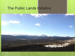 The Public Lands Initiative To build consensus among