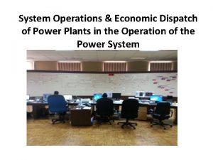 System Operations Economic Dispatch of Power Plants in