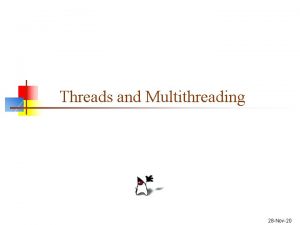 Threads and Multithreading 28 Nov20 Multiprocessing n n