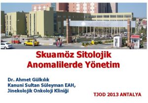 Skuamz Sitolojik Anomalilerde Ynetim Dr Ahmet Glklk Kanuni