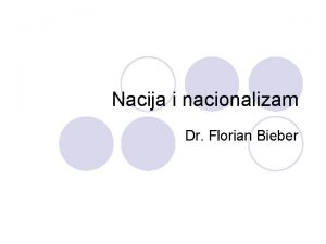 Nacija i nacionalizam Dr Florian Bieber Struktura predavanja